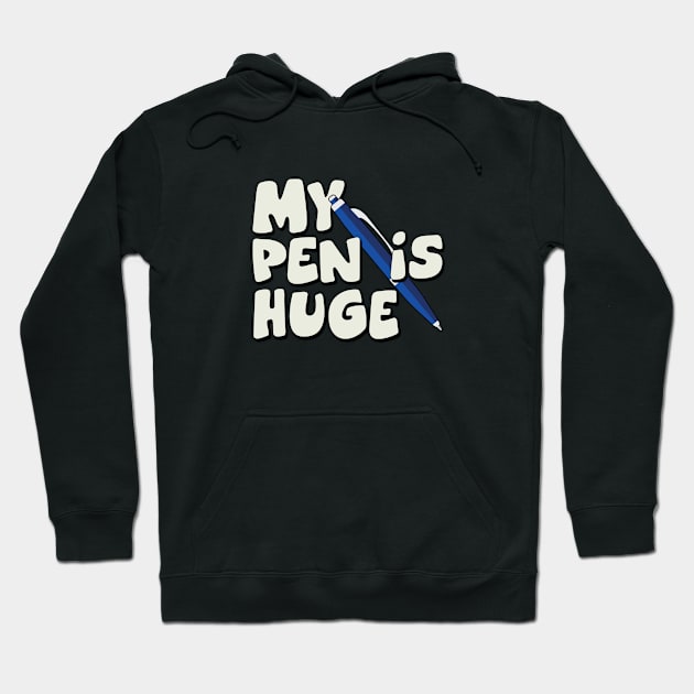 Funny Quotes My Pen Is Huge Hoodie by hippohost